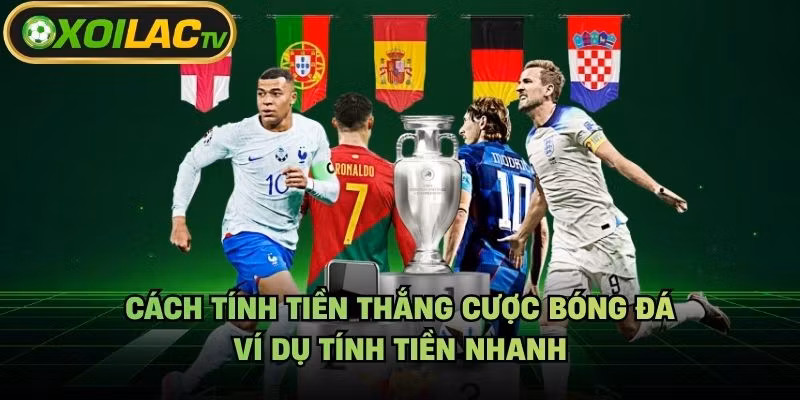 Cách Tính Tiền Thắng Cược Bóng Đá – Ví Dụ Tính Tiền Nhanh