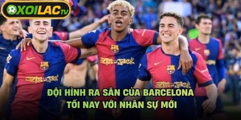 Đội Hình Ra Sân Của Barcelona Tối Nay Với Nhân Sự Mới