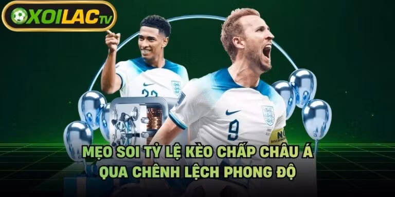 Mẹo Soi Tỷ Lệ Kèo Chấp Châu Á - Qua Chênh Lệch Phong Độ