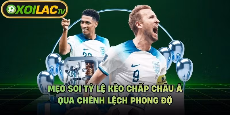 Mẹo Soi Tỷ Lệ Kèo Chấp Châu Á – Qua Chênh Lệch Phong Độ