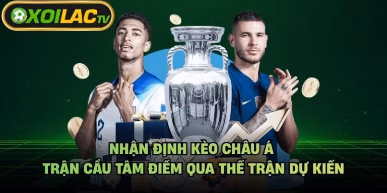 Nhận Định Kèo Châu Á Trận Cầu Tâm Điểm Qua Thế Trận Dự Kiến