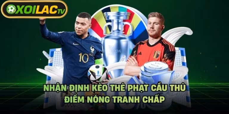 Nhận Định Kèo Thẻ Phạt Cầu Thủ - Điểm Nóng Tranh Chấp
