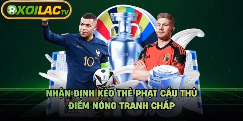 Nhận Định Kèo Thẻ Phạt Cầu Thủ - Điểm Nóng Tranh Chấp