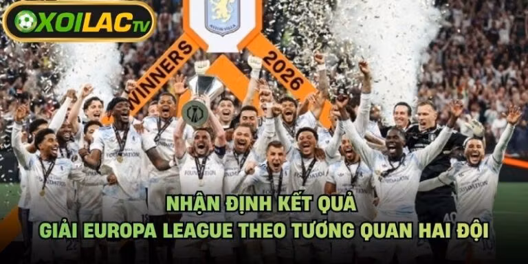 Nhận Định Kết Quả Giải Europa League Theo Tương Quan Hai Đội