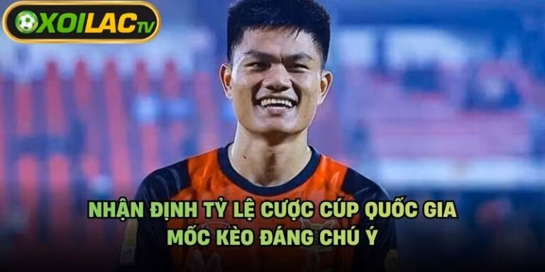 Nhận Định Tỷ Lệ Cược Cúp Quốc Gia - Mốc Kèo Đáng Chú Ý