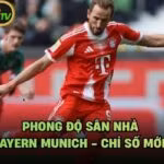 Phong Độ Sân Nhà Của Bayern Munich - Chỉ Số Mới Nhất