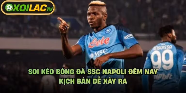 Soi Kèo Bóng Đá SSC Napoli Đêm Nay - Kịch Bản Dễ Xảy Ra