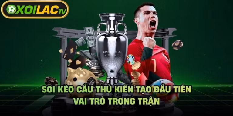 Soi Kèo Cầu Thủ Kiến Tạo Đầu Tiên - Vai Trò Trong Trận