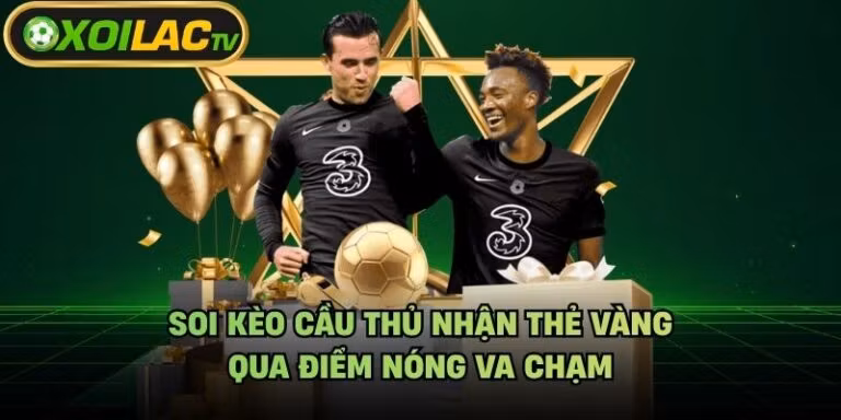 Soi Kèo Cầu Thủ Nhận Thẻ Vàng - Qua Điểm Nóng Va Chạm