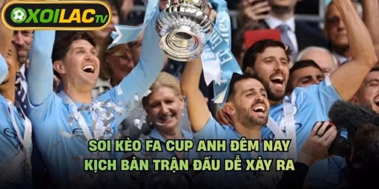 Soi Kèo FA Cup Anh Đêm Nay - Kịch Bản Trận Đấu Dễ Xảy Ra
