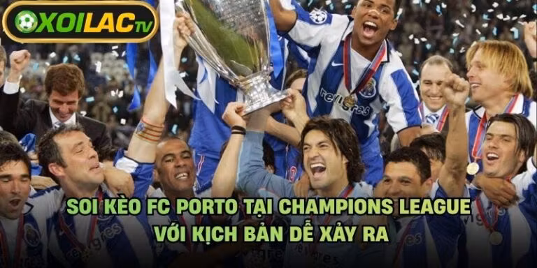 Soi Kèo FC Porto Tại Champions League Với Kịch Bản Dễ Xảy Ra