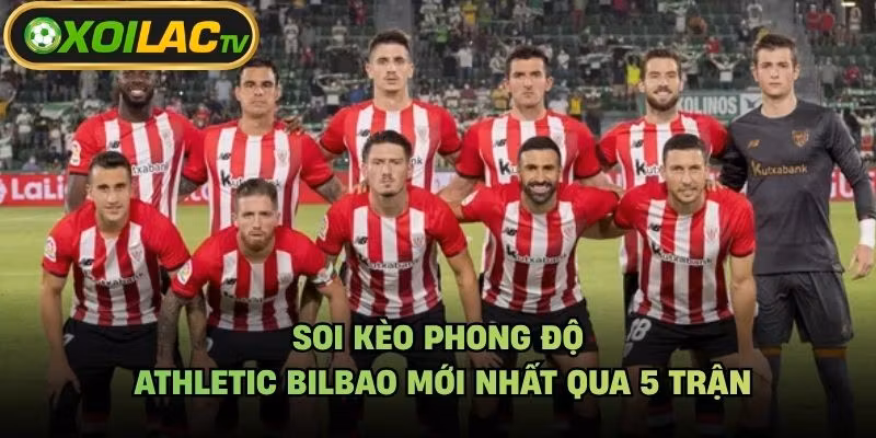 Soi Kèo Phong Độ Athletic Bilbao Mới Nhất Qua 5 Trận