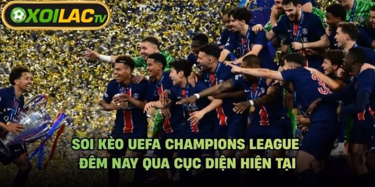 Soi Kèo UEFA Champions League Đêm Nay Qua Cục Diện Hiện Tại