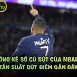 Thống Kê Số Cú Sút Của Mbappe - Tần Suất Dứt Điểm Gần Đây