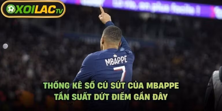 Thống Kê Số Cú Sút Của Mbappe - Tần Suất Dứt Điểm Gần Đây