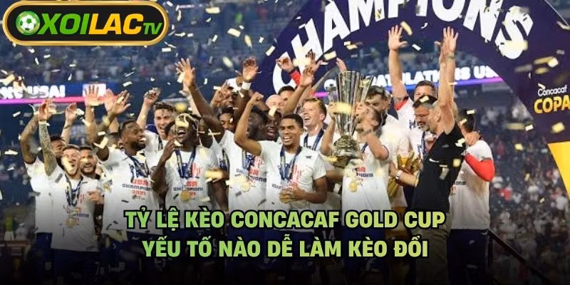 Tỷ Lệ Kèo CONCACAF Gold Cup – Yếu Tố Nào Dễ Làm Kèo Đổi